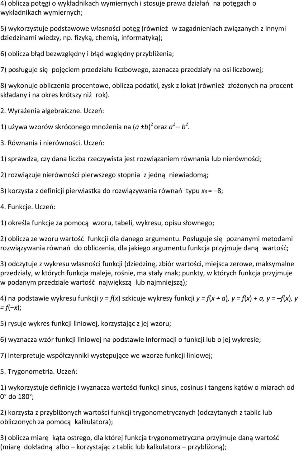 fizyką, chemią, informatyką); 6) oblicza błąd bezwzględny i błąd względny przybliżenia; 7) posługuje się pojęciem przedziału liczbowego, zaznacza przedziały na osi liczbowej; 8) wykonuje obliczenia