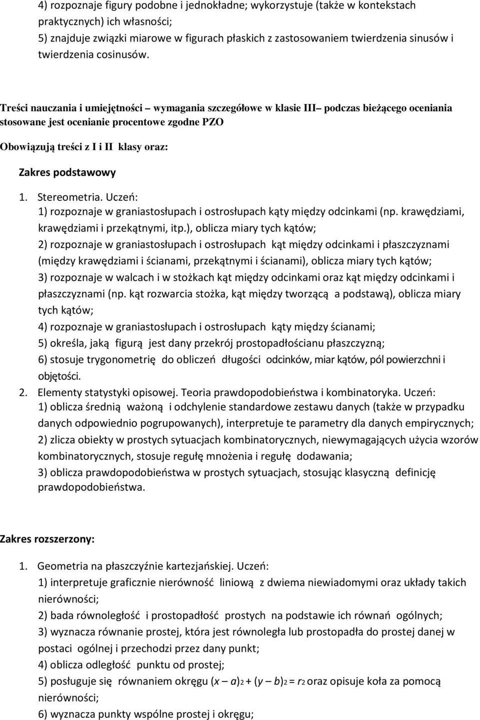 Treści nauczania i umiejętności wymagania szczegółowe w klasie III podczas bieżącego oceniania stosowane jest ocenianie procentowe zgodne PZO Obowiązują treści z I i II klasy oraz: Zakres podstawowy