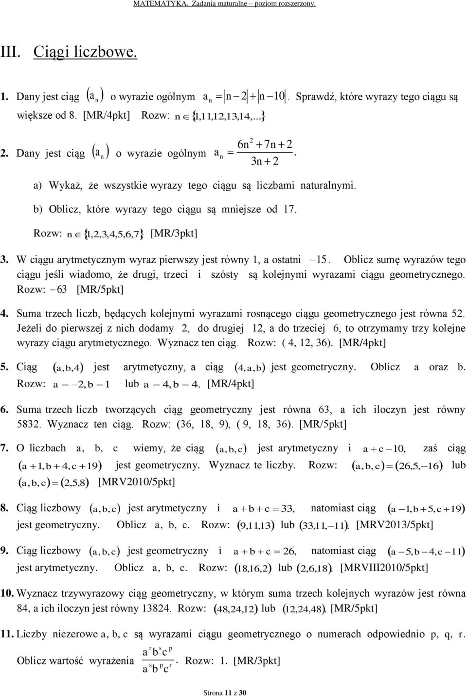 wyrazów tego ciągu jeśli wiadomo, że drugi, trzeci i szósty są kolejnymi wyrazami ciągu geometrycznego Rozw: 6 Suma trzech liczb, będących kolejnymi wyrazami rosnącego ciągu geometrycznego jest równa