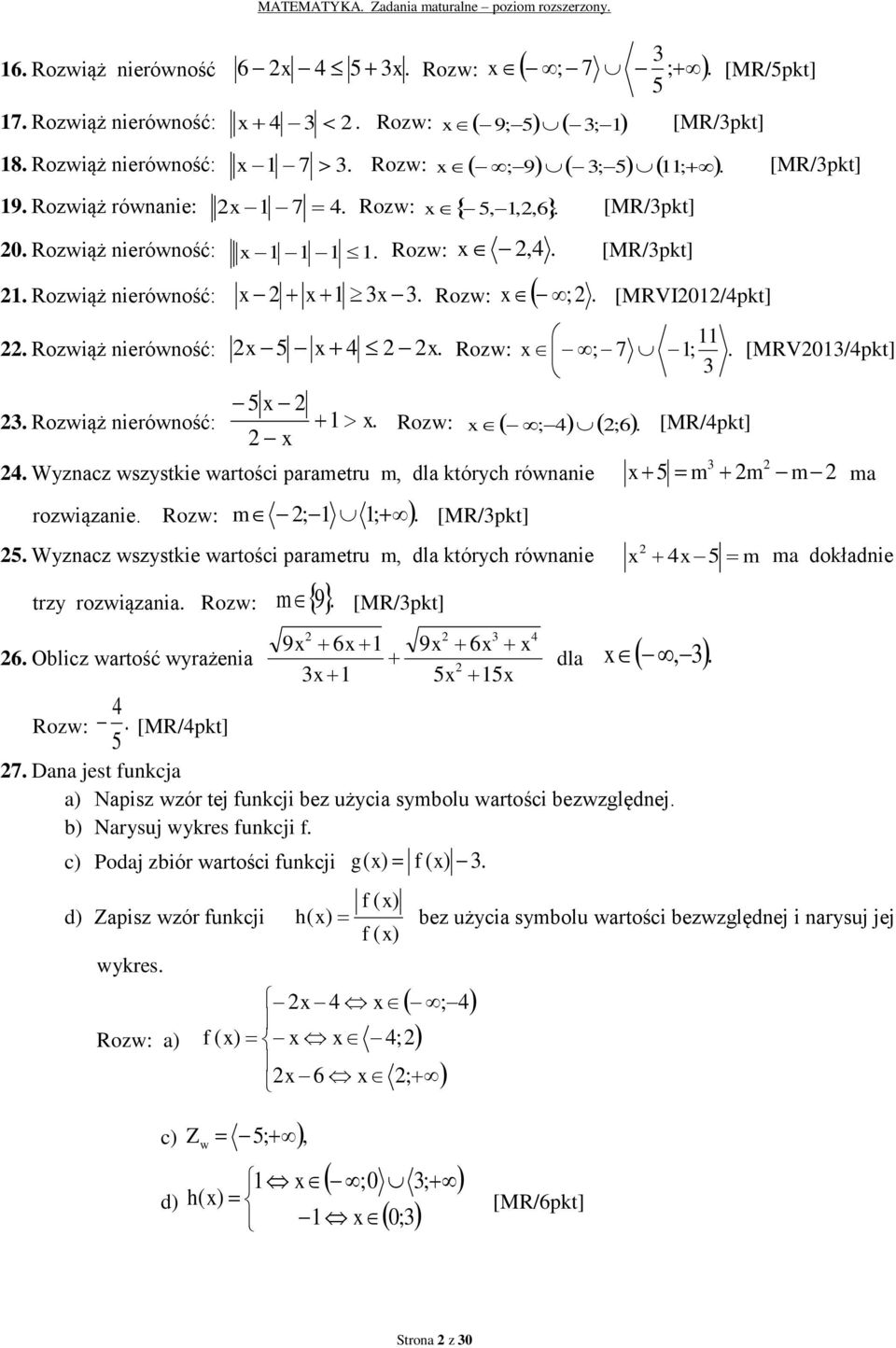 wartości parametru m, dla których równanie x 5 m m m ma rozwiązanie Rozw: m ; ; [MR/pkt] 5 Wyznacz wszystkie wartości parametru m, dla których równanie x x 5 m trzy rozwiązania Rozw: 9 m [MR/pkt] 9x