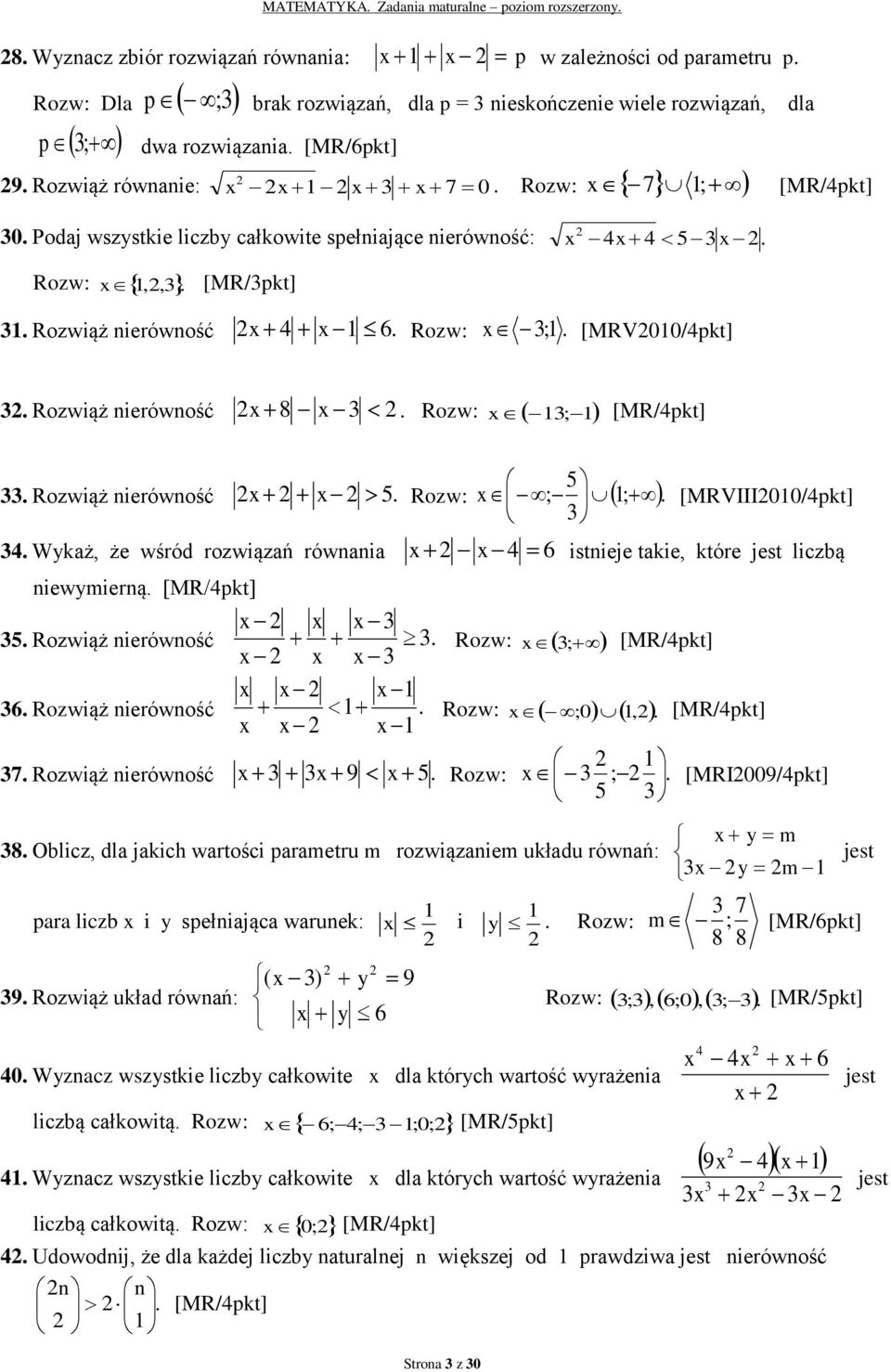 nierówność x x 5 Rozw: x ; ; [MRVIII00/pkt] Wykaż, że wśród rozwiązań równania x x 6 istnieje takie, które jest liczbą niewymierną 5 Rozwiąż nierówność x x x x x x Rozw: x ; 6 Rozwiąż nierówność x x