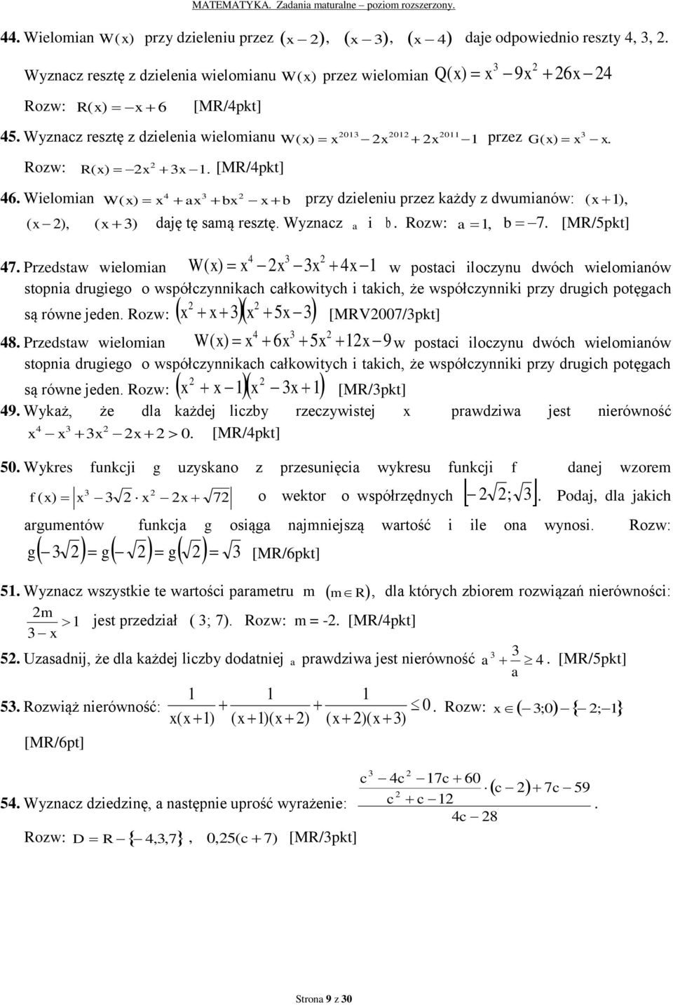 Przedstaw wielomian W ( x) x x x x w postaci iloczynu dwóch wielomianów stopnia drugiego o współczynnikach całkowitych i takich, że współczynniki przy drugich potęgach x x x 5x [MRV007/pkt] są równe