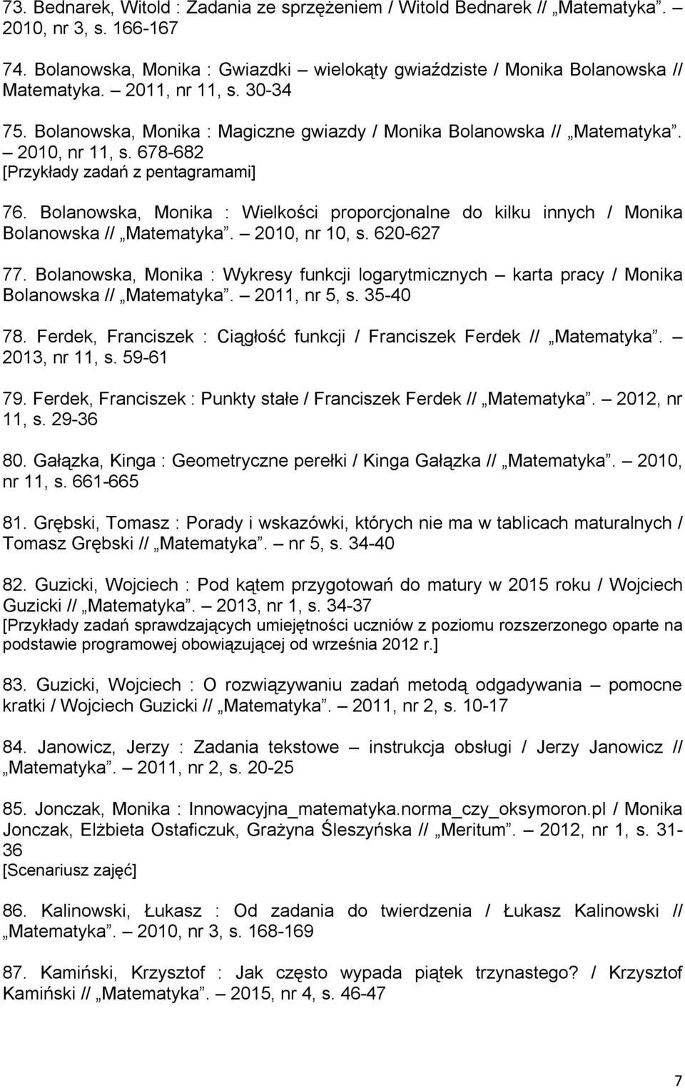 Bolanowska, Monika : Wielkości proporcjonalne do kilku innych / Monika Bolanowska // Matematyka. 2010, nr 10, s. 620-627 77.
