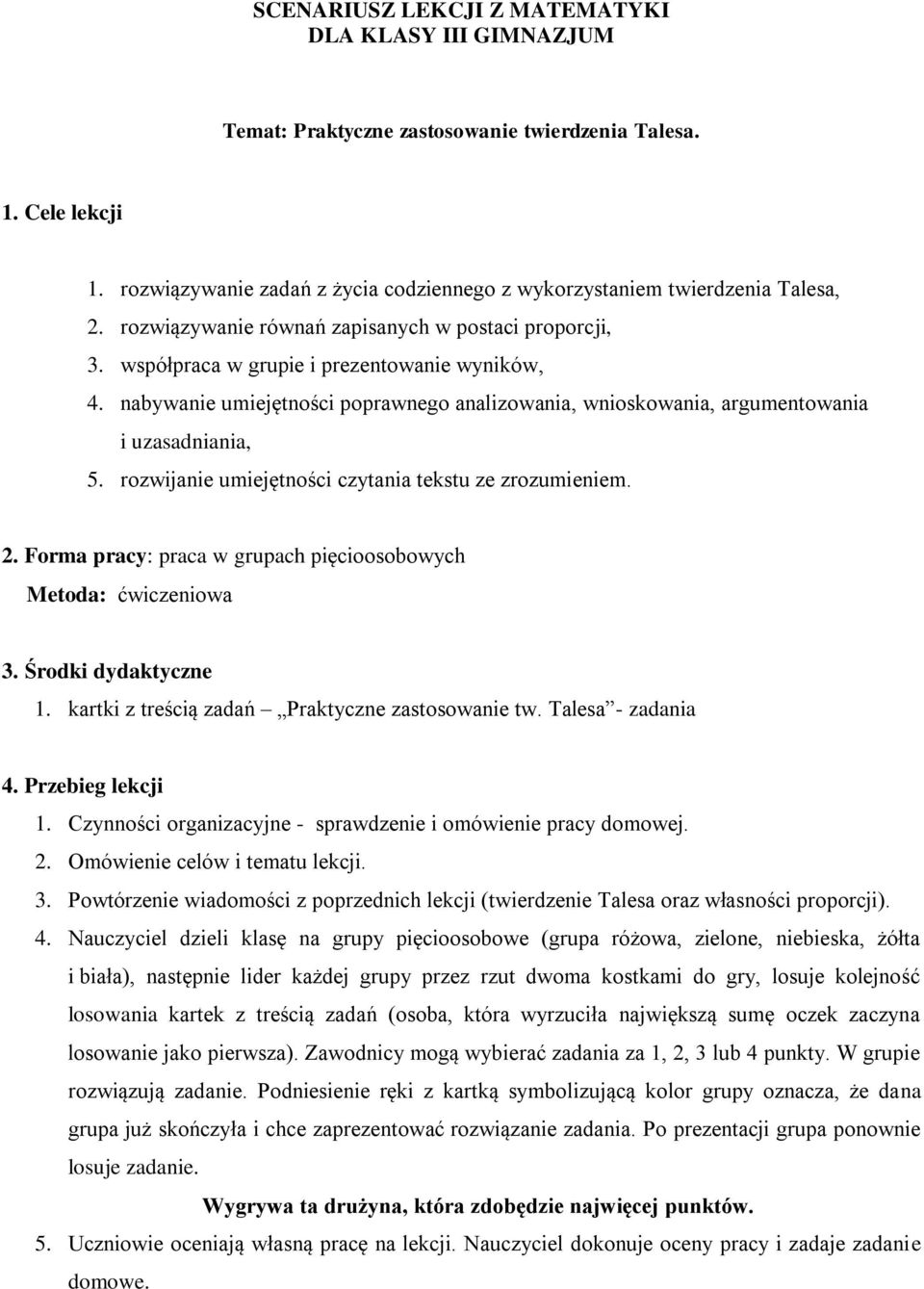 nabywanie umiejętności poprawnego analizowania, wnioskowania, argumentowania i uzasadniania, 5. rozwijanie umiejętności czytania tekstu ze zrozumieniem. 2.