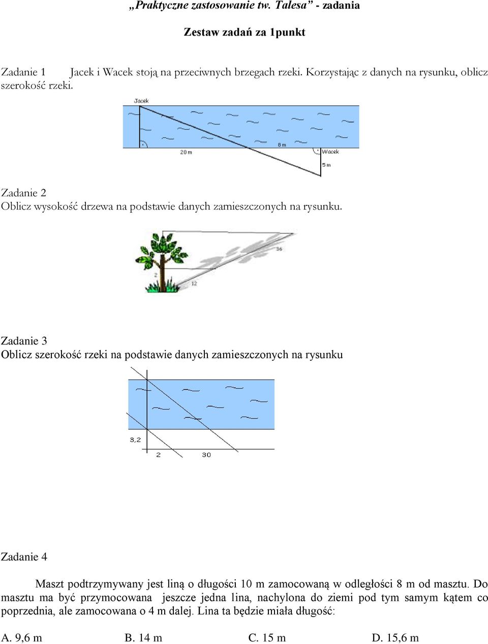 Zadanie 3 Oblicz szerokość rzeki na podstawie danych zamieszczonych na rysunku Zadanie 4 Maszt podtrzymywany jest liną o długości 10 m zamocowaną w odległości