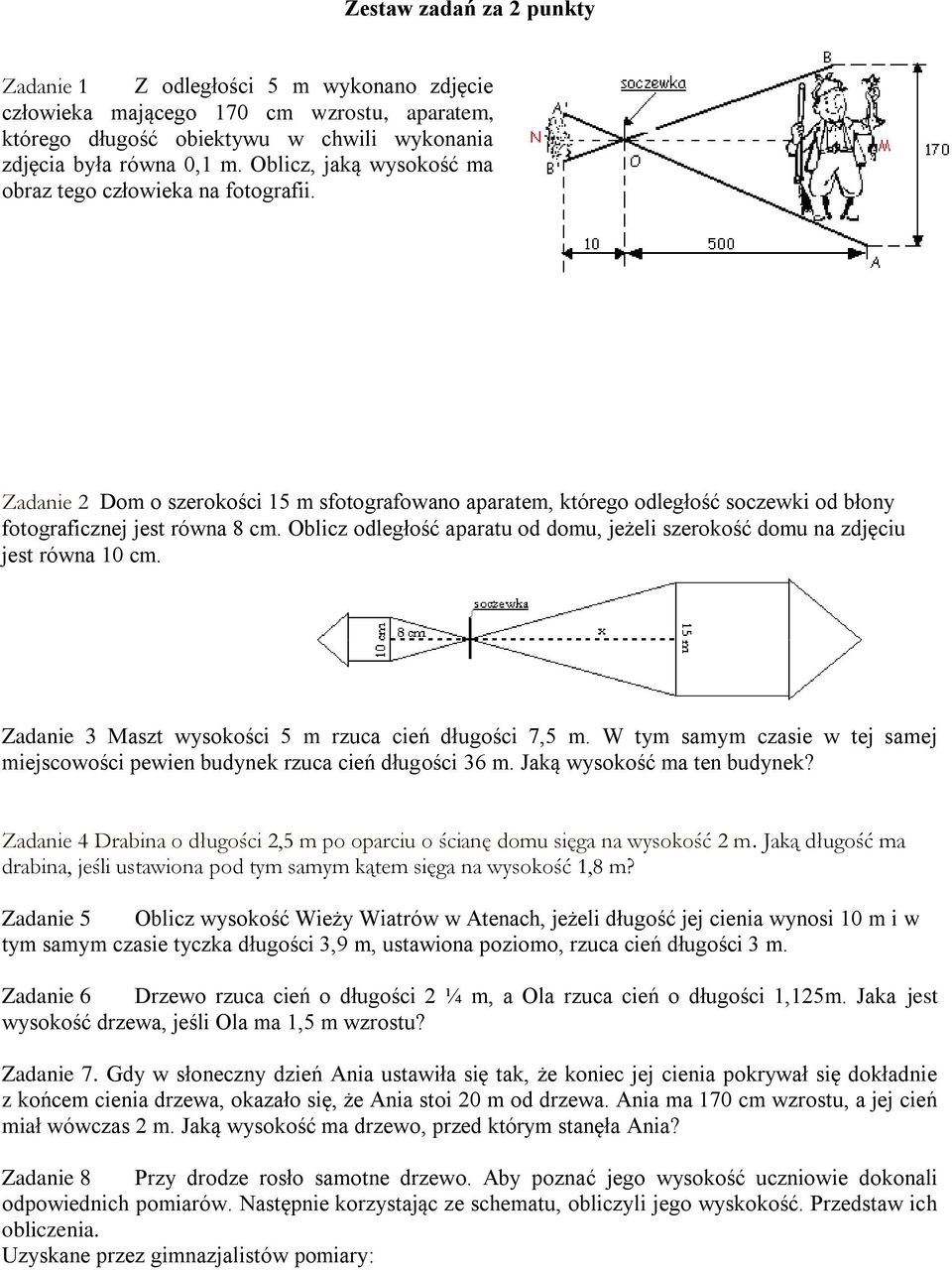 Oblicz odległość aparatu od domu, jeżeli szerokość domu na zdjęciu jest równa 10 cm. Zadanie 3 Maszt wysokości 5 m rzuca cień długości 7,5 m.