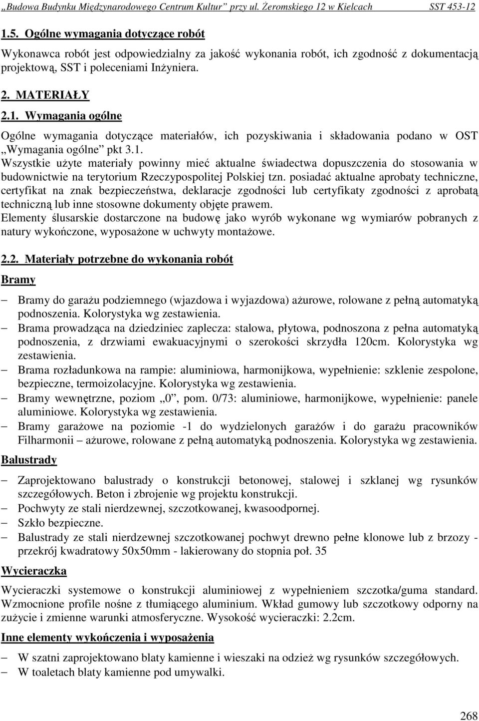 posiadać aktualne aprobaty techniczne, certyfikat na znak bezpieczeństwa, deklaracje zgodności lub certyfikaty zgodności z aprobatą techniczną lub inne stosowne dokumenty objęte prawem.