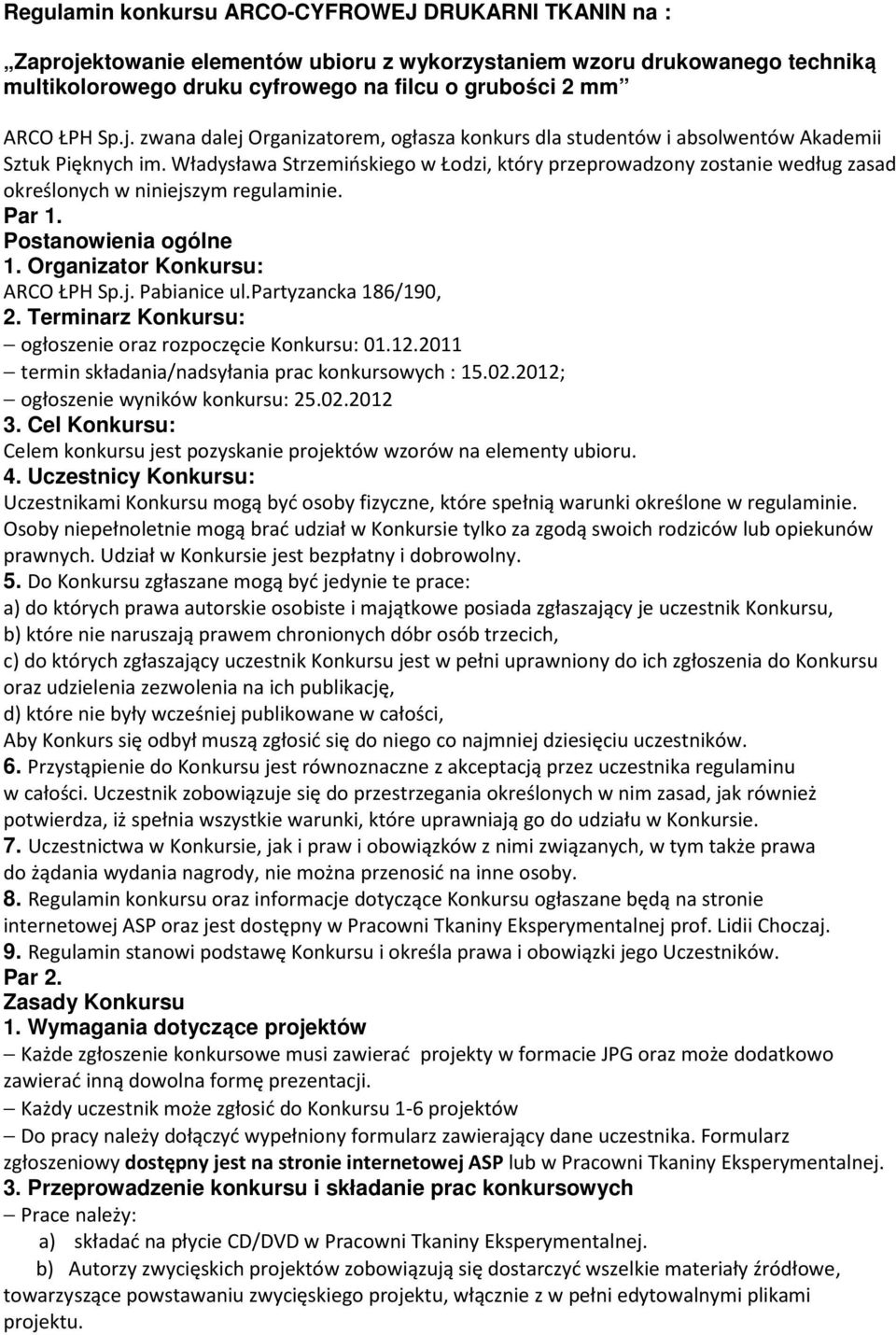 Władysława Strzemińskiego w Łodzi, który przeprowadzony zostanie według zasad określonych w niniejszym regulaminie. Par 1. Postanowienia ogólne 1. Organizator Konkursu: ARCO ŁPH Sp.j. Pabianice ul.