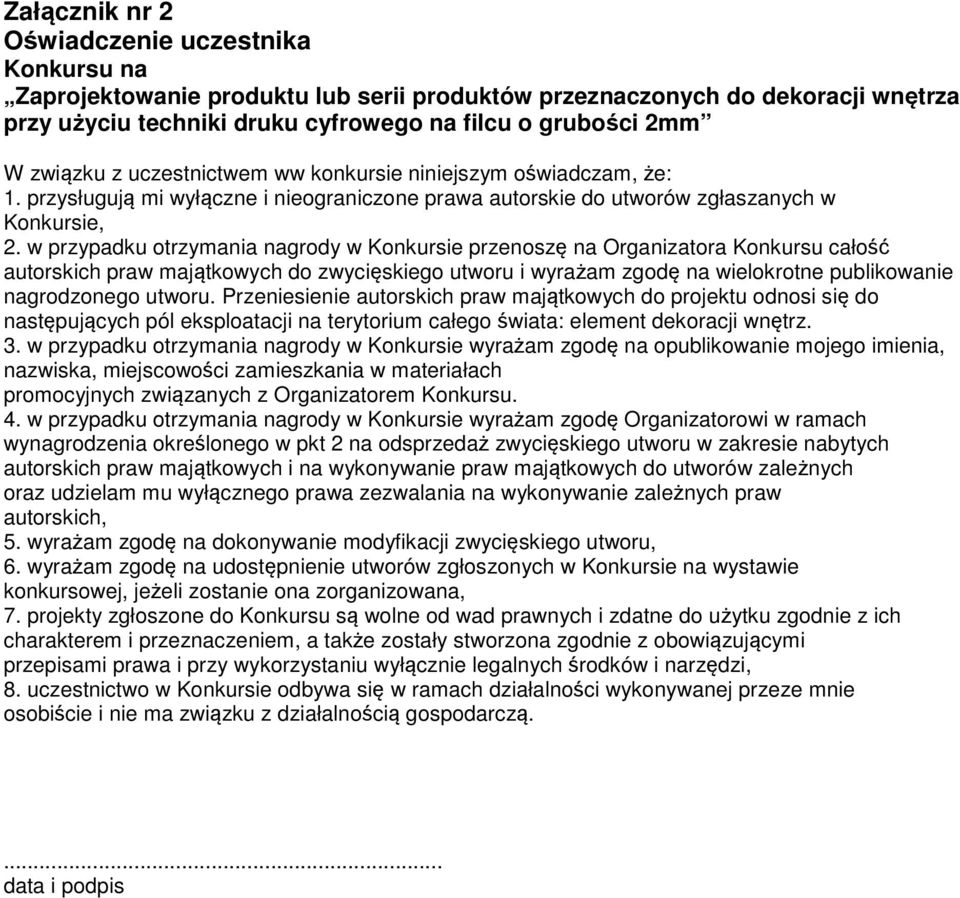 w przypadku otrzymania nagrody w Konkursie przenoszę na Organizatora Konkursu całość autorskich praw majątkowych do zwycięskiego utworu i wyrażam zgodę na wielokrotne publikowanie nagrodzonego utworu.