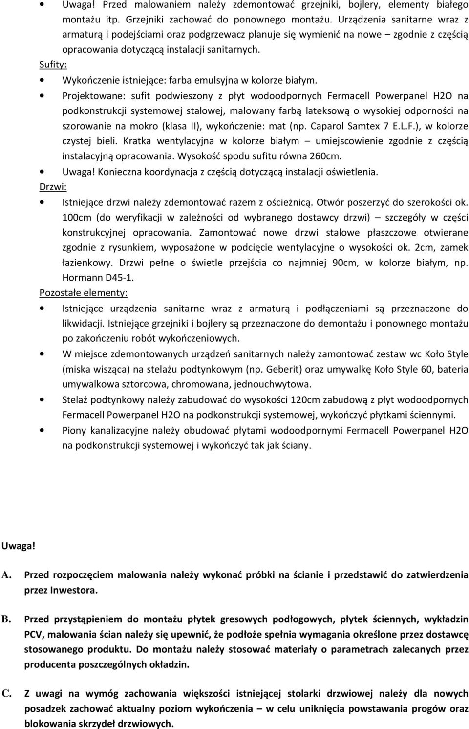 Wykończenie istniejące: farba emulsyjna w kolorze białym.
