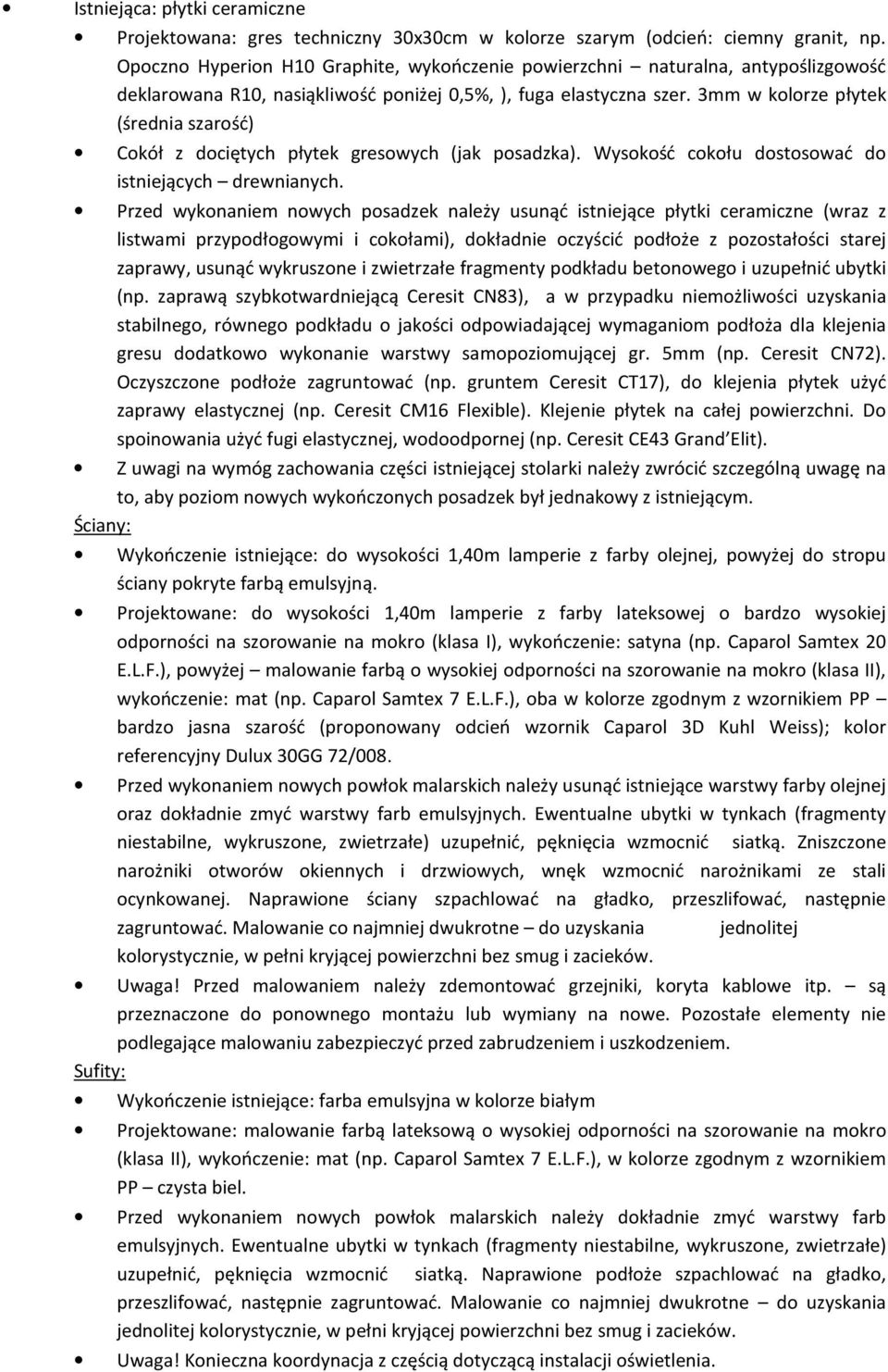 3mm w kolorze płytek (średnia szarość) Cokół z dociętych płytek gresowych (jak posadzka). Wysokość cokołu dostosować do istniejących drewnianych.