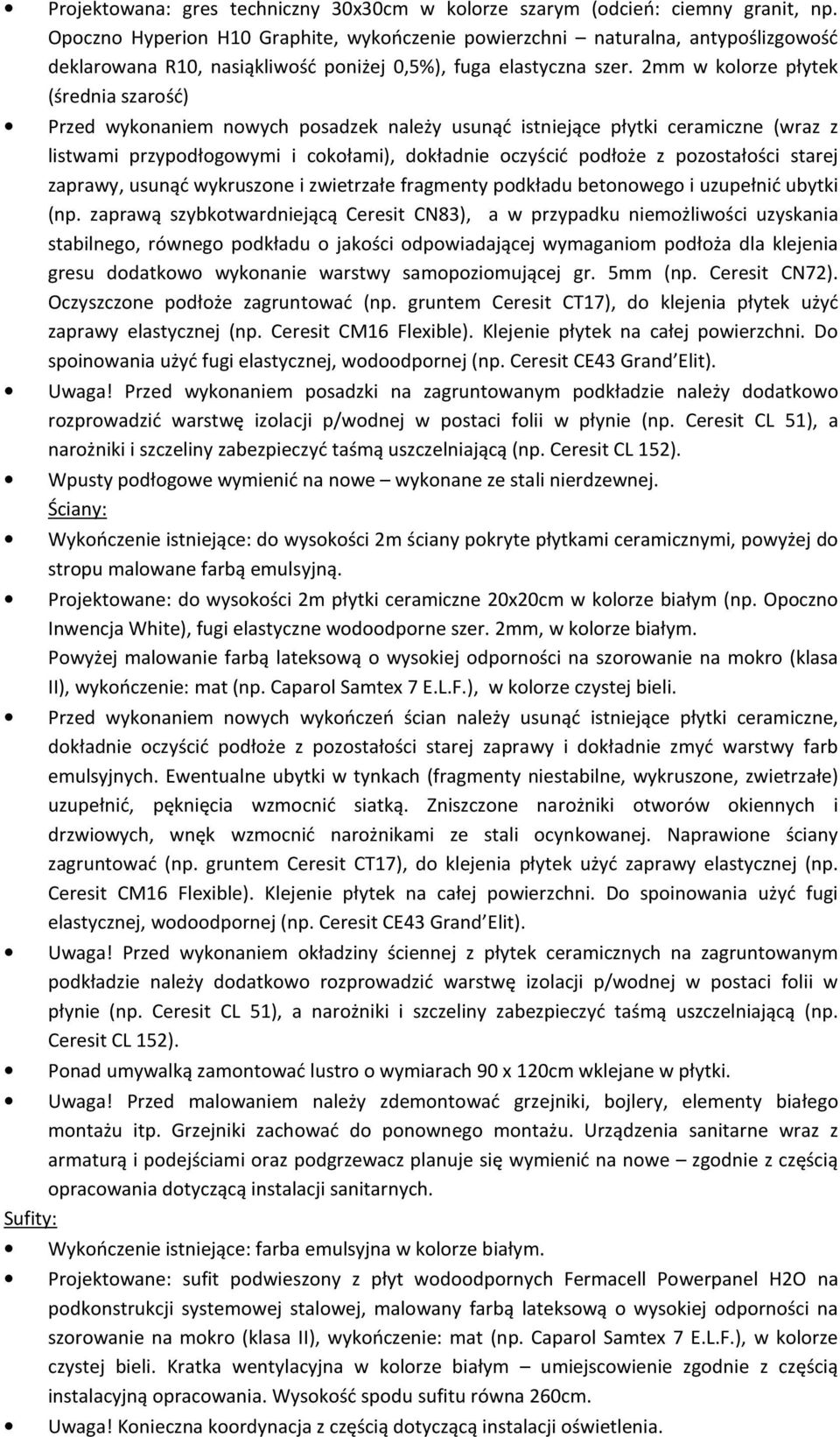 2mm w kolorze płytek (średnia szarość) Przed wykonaniem nowych posadzek należy usunąć istniejące płytki ceramiczne (wraz z listwami przypodłogowymi i cokołami), dokładnie oczyścić podłoże z