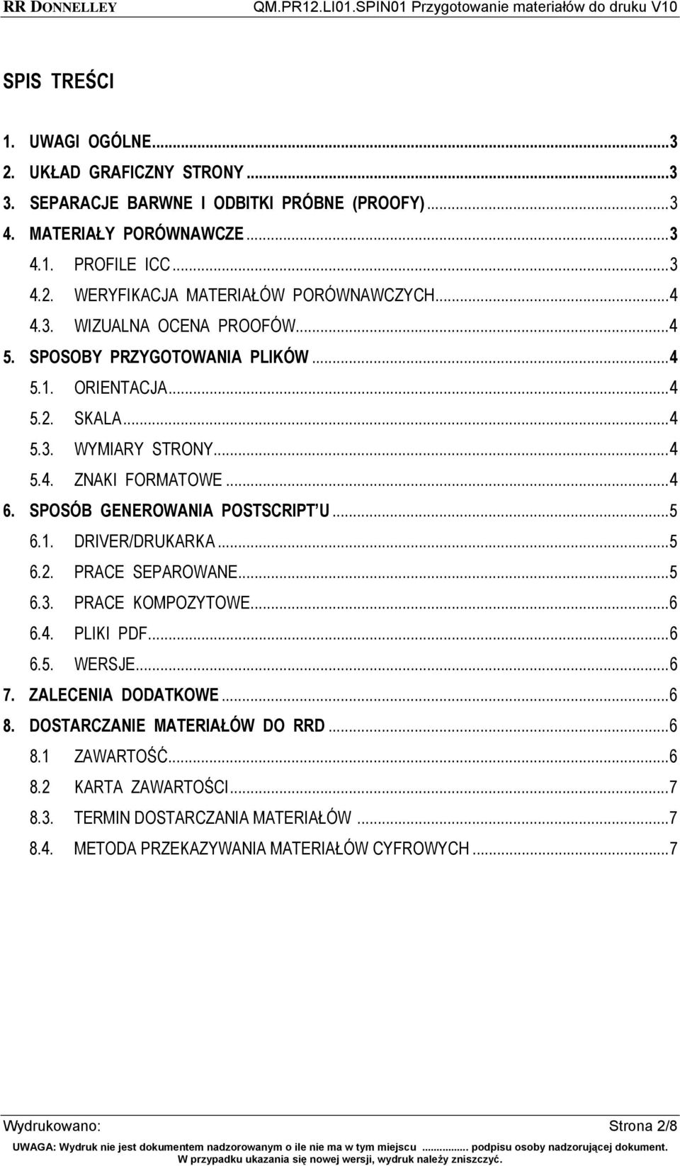 SPOSÓB GENEROWANIA POSTSCRIPT U...5 6.1. DRIVER/DRUKARKA...5 6.2. PRACE SEPAROWANE...5 6.3. PRACE KOMPOZYTOWE...6 6.4. PLIKI PDF...6 6.5. WERSJE...6 7. ZALECENIA DODATKOWE...6 8.