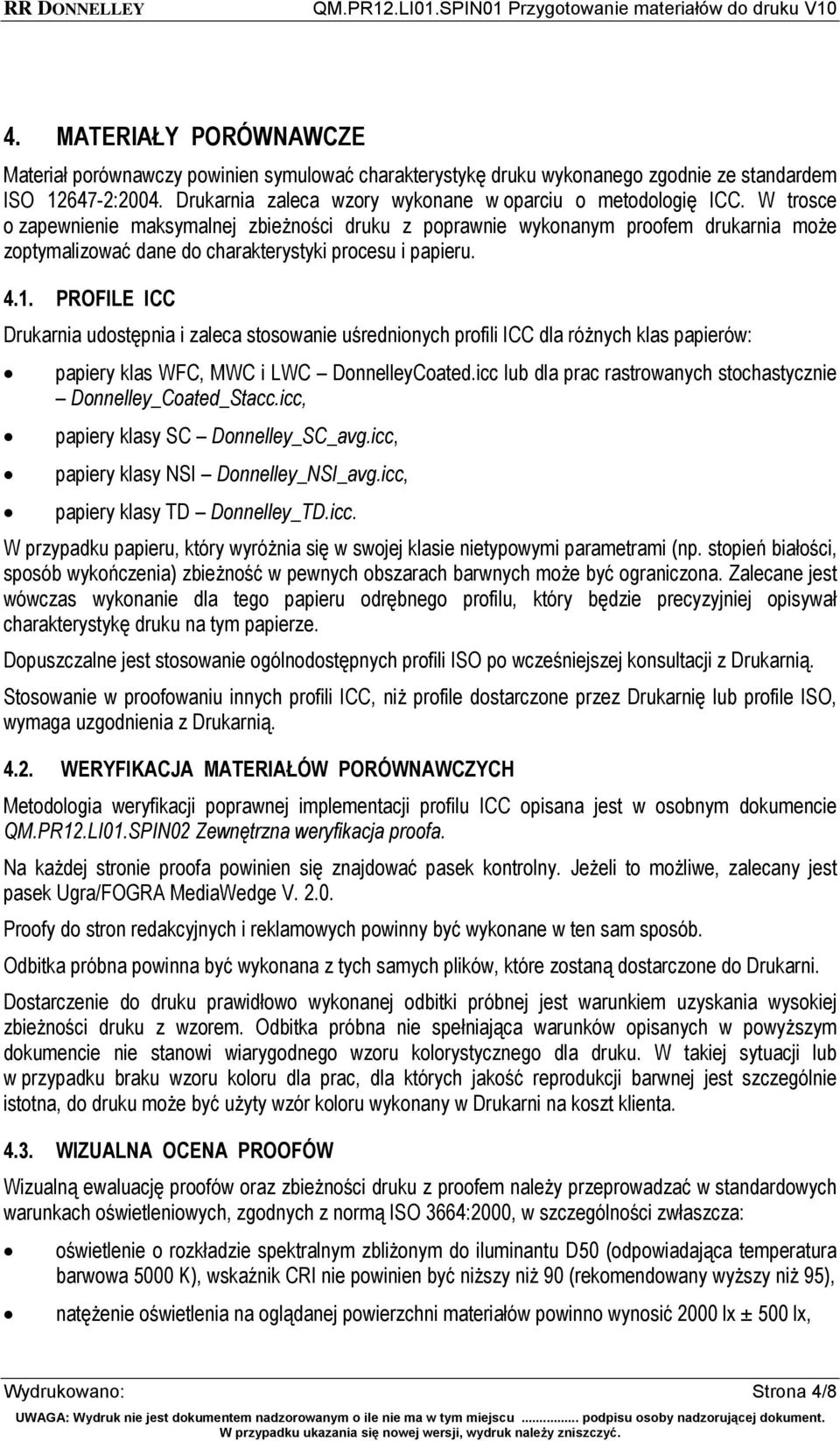 PROFILE ICC Drukarnia udostępnia i zaleca stosowanie uśrednionych profili ICC dla różnych klas papierów: papiery klas WFC, MWC i LWC DonnelleyCoated.