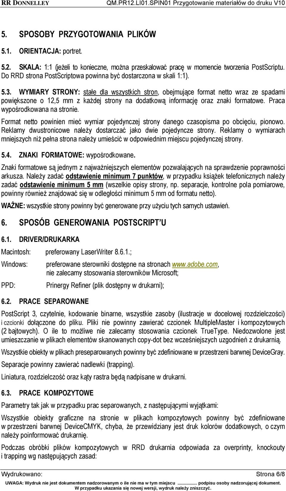 WYMIARY STRONY: stałe dla wszystkich stron, obejmujące format netto wraz ze spadami powiększone o 12,5 mm z każdej strony na dodatkową informację oraz znaki formatowe. Praca wypośrodkowana na stronie.