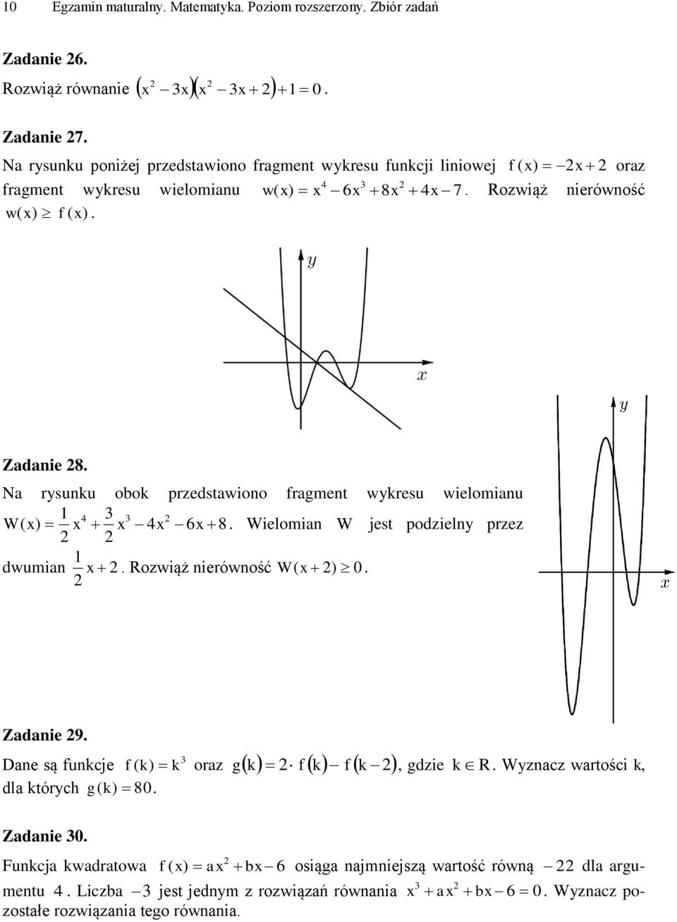 Wielomian W jest podzielny przez dwumian x Rozwiąż nierówność W ( x ) 0 Zadanie 9 Dane są funkcje ( k) k dla których g ( k) 80 g, gdzie k R Wyznacz wartości k, f oraz k f k f k