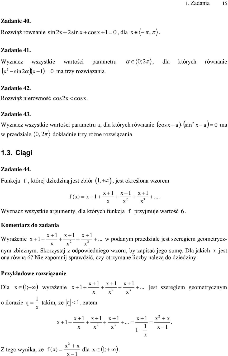 określona wzorem x x x f ( x) x x x x Wyznacz wszystkie argumenty, dla których funkcja f przyjmuje wartość 6 Komentarz do zadania x x x Wyrażenie x w podanym przedziale jest szeregiem geometrycznym