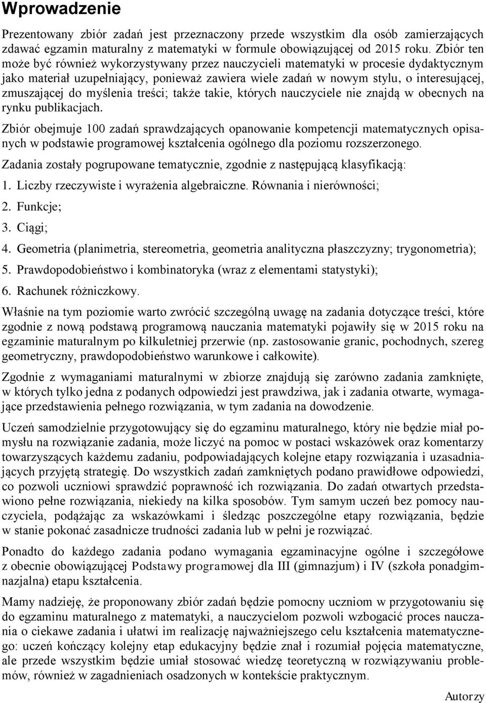 takie, których nauczyciele nie znajdą w obecnych na rynku publikacjach Zbiór obejmuje 00 zadań sprawdzających opanowanie kompetencji matematycznych opisanych w podstawie programowej kształcenia