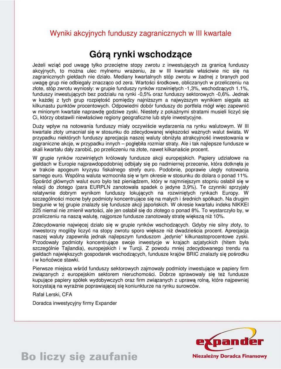 Wartości środkowe, obliczanych w przeliczeniu na złote, stóp zwrotu wyniosły: w grupie funduszy rynków rozwiniętych -1,3%, wschodzących 1.