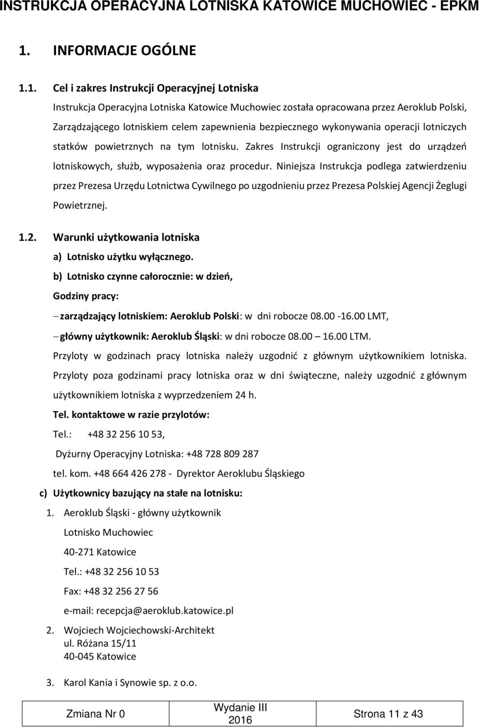 Niniejsza Instrukcja podlega zatwierdzeniu przez Prezesa Urzędu Lotnictwa Cywilnego po uzgodnieniu przez Prezesa Polskiej Agencji Żeglugi Powietrznej. 1.2.