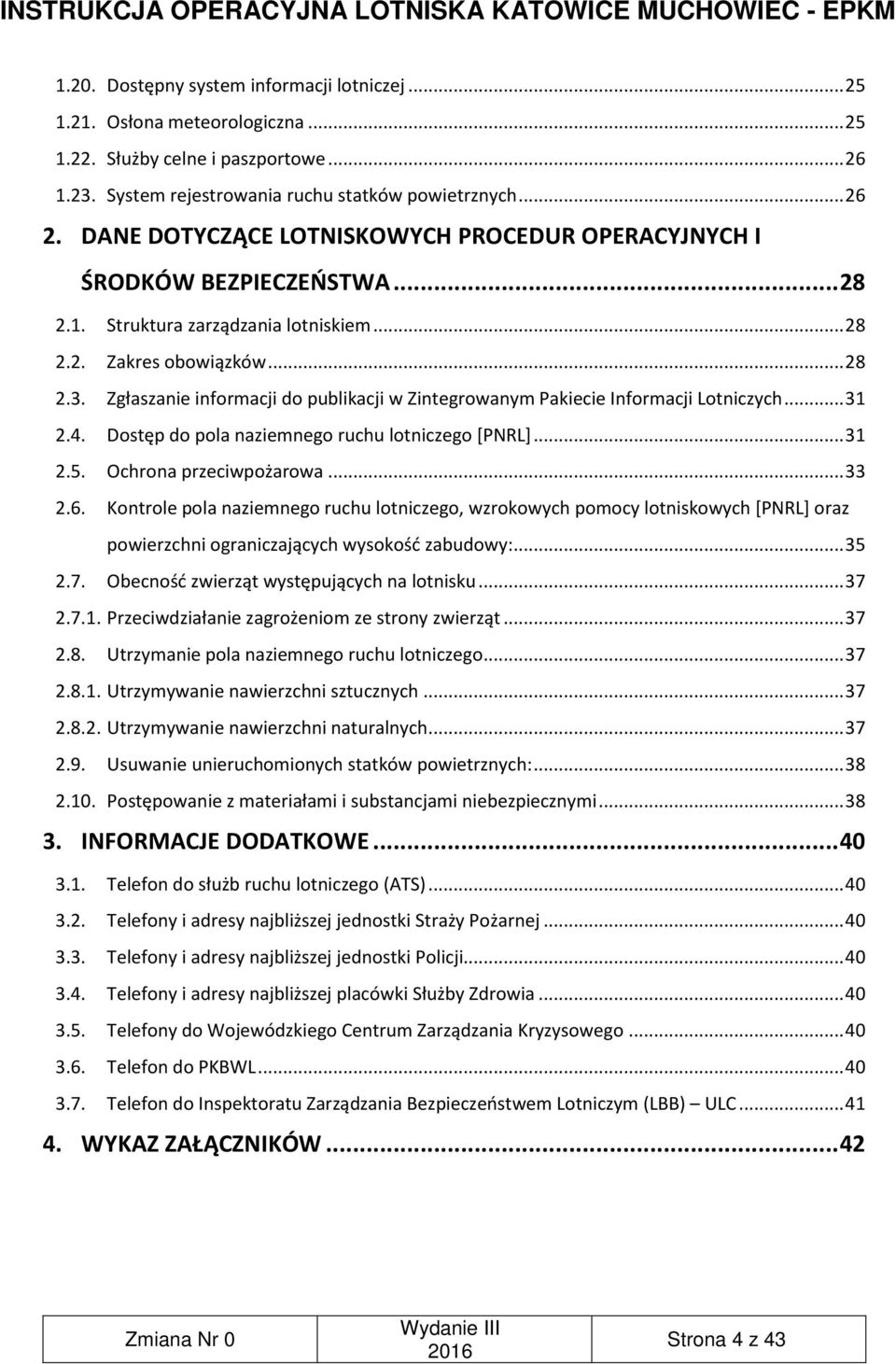 Zgłaszanie informacji do publikacji w Zintegrowanym Pakiecie Informacji Lotniczych... 31 2.4. Dostęp do pola naziemnego ruchu lotniczego [PNRL]... 31 2.5. Ochrona przeciwpożarowa... 33 2.6.