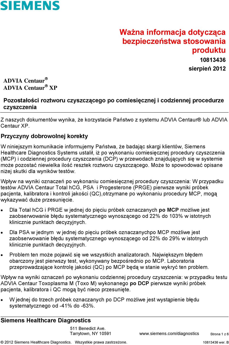Przyczyny dobrowolnej korekty W niniejszym komunikacie informujemy Państwa, że badając skargi klientów, Siemens Healthcare Diagnostics Systems ustalił, iż po wykonaniu comiesięcznej procedury