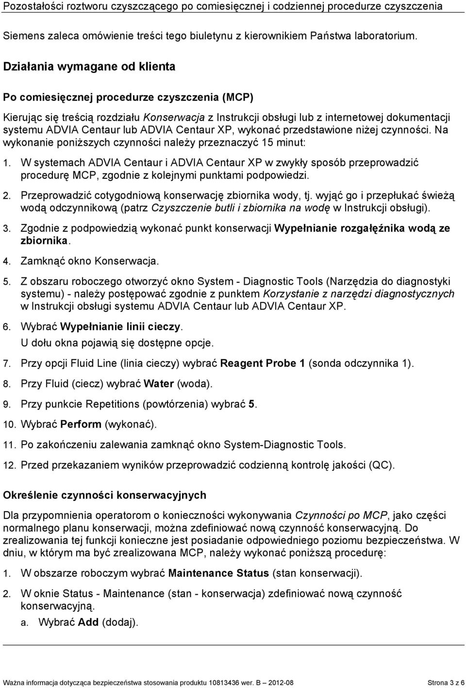 ADVIA Centaur XP, wykonać przedstawione niżej czynności. Na wykonanie poniższych czynności należy przeznaczyć 15 minut: 1.