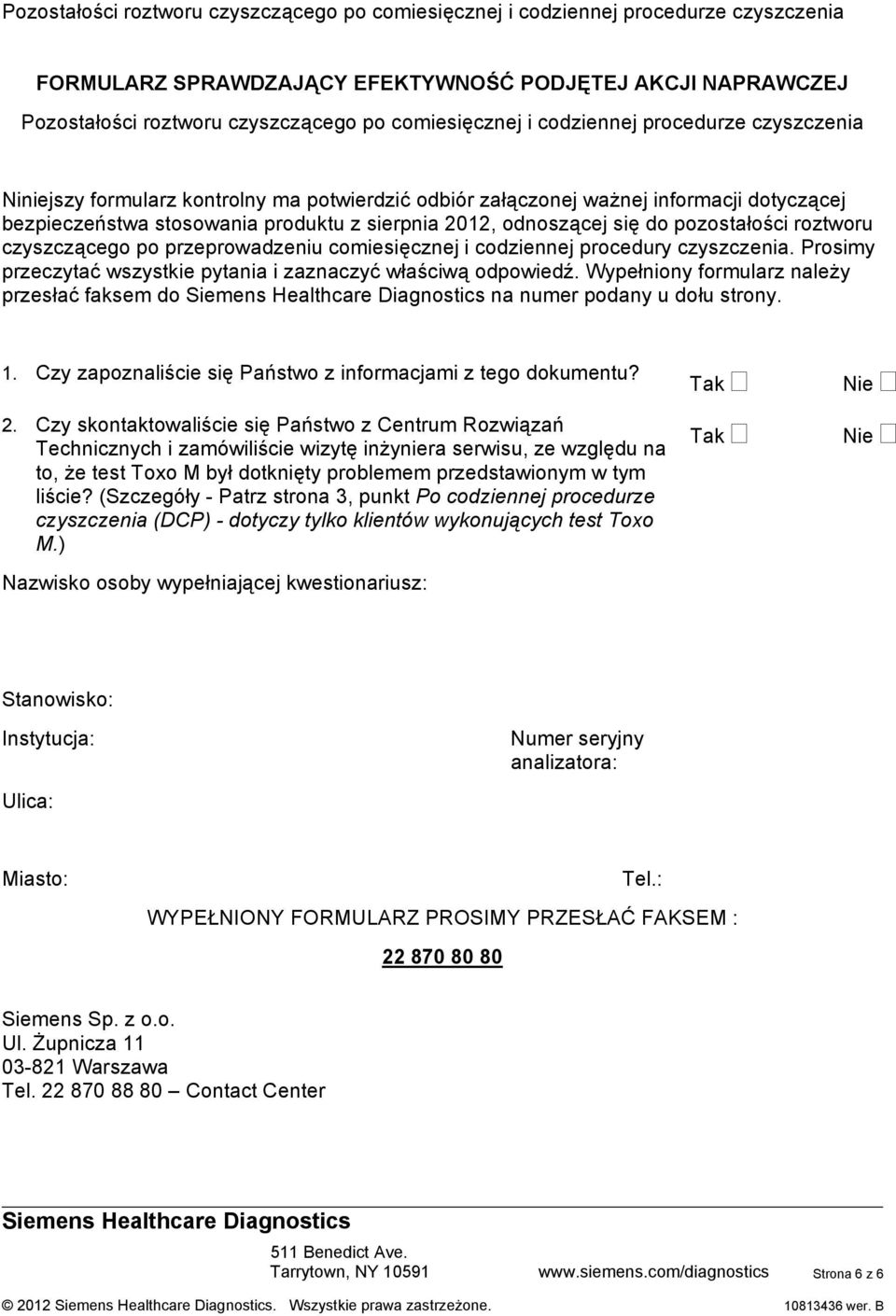 procedury czyszczenia. Prosimy przeczytać wszystkie pytania i zaznaczyć właściwą odpowiedź. Wypełniony formularz należy przesłać faksem do Siemens Healthcare Diagnostics na numer podany u dołu strony.