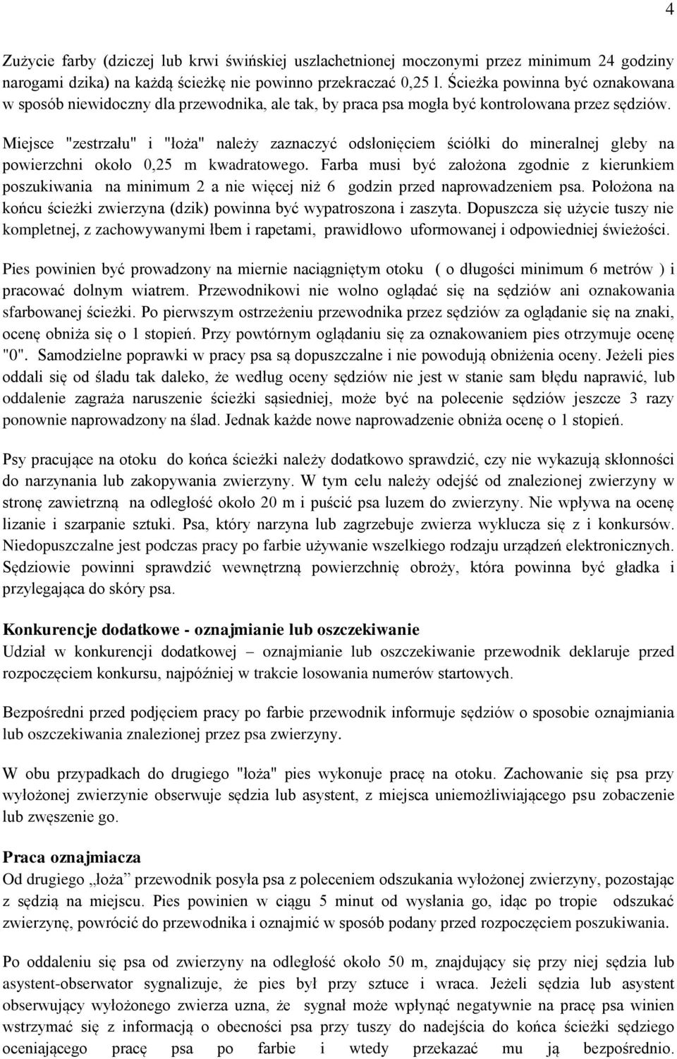 Miejsce "zestrzału" i "łoża" należy zaznaczyć odsłonięciem ściółki do mineralnej gleby na powierzchni około 0,25 m kwadratowego.