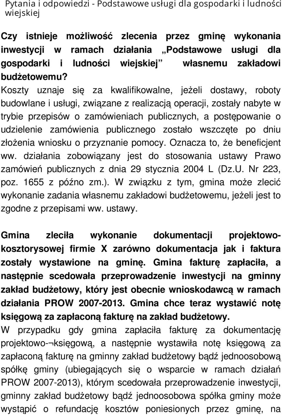 Koszty uznaje się za kwalifikowalne, jeżeli dostawy, roboty budowlane i usługi, związane z realizacją operacji, zostały nabyte w trybie przepisów o zamówieniach publicznych, a postępowanie o