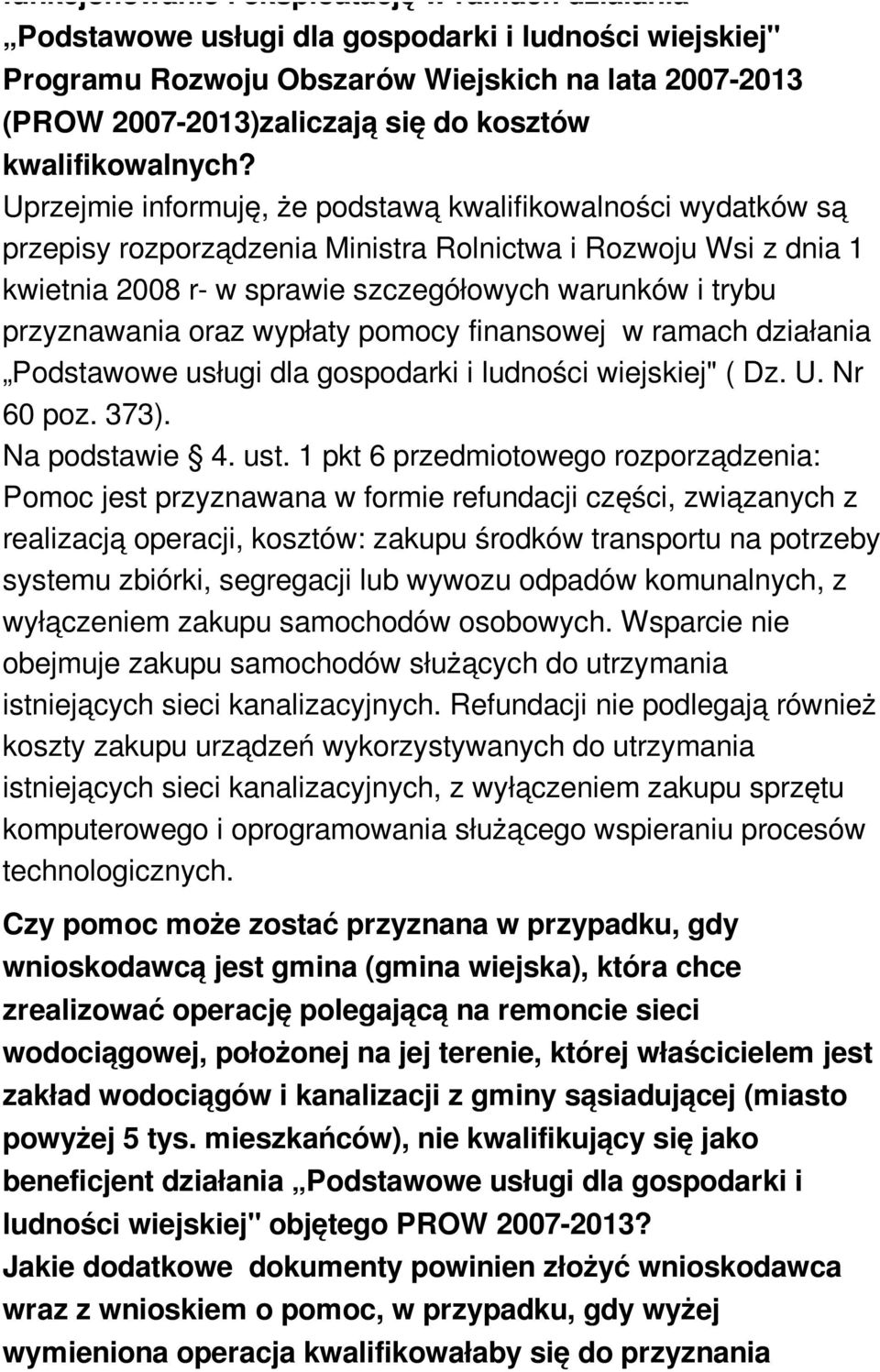 Uprzejmie informuję, że podstawą kwalifikowalności wydatków są przepisy rozporządzenia Ministra Rolnictwa i Rozwoju Wsi z dnia 1 kwietnia 2008 r- w sprawie szczegółowych warunków i trybu przyznawania