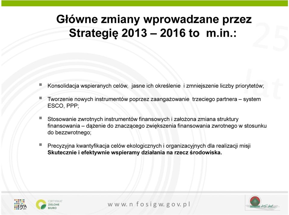 zaangażowanie trzeciego partnera system ESCO, PPP; Stosowanie zwrotnych instrumentów finansowych i założona zmiana struktury finansowania