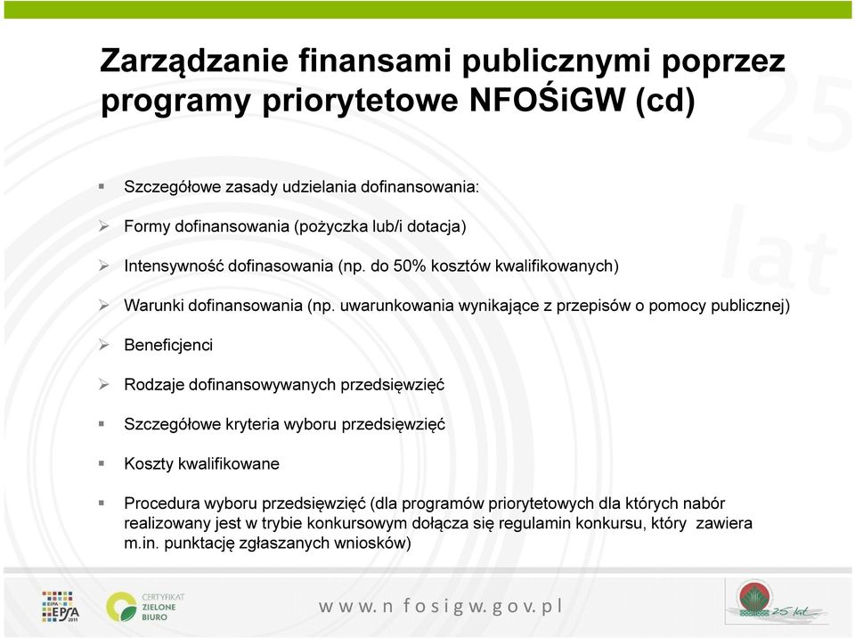 uwarunkowania wynikające z przepisów o pomocy publicznej) Beneficjenci Rodzaje dofinansowywanych przedsięwzięć Szczegółowe kryteria wyboru przedsięwzięć