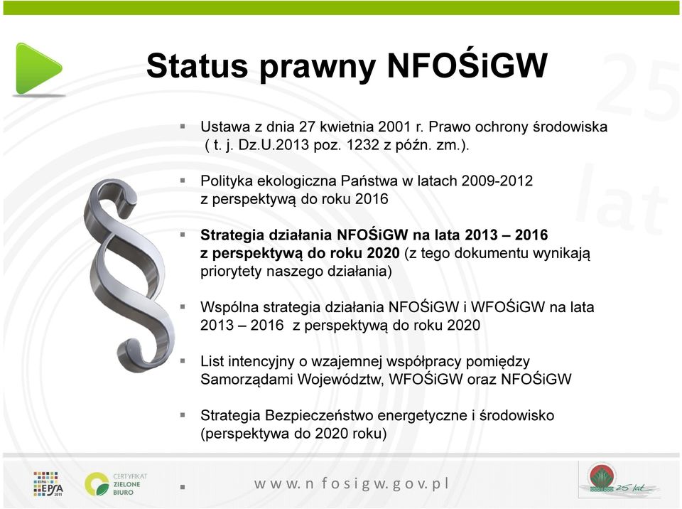 (z tego dokumentu wynikają priorytety naszego działania) Wspólna strategia działania NFOŚiGW i WFOŚiGW na lata 2013 2016 z perspektywą do roku 2020