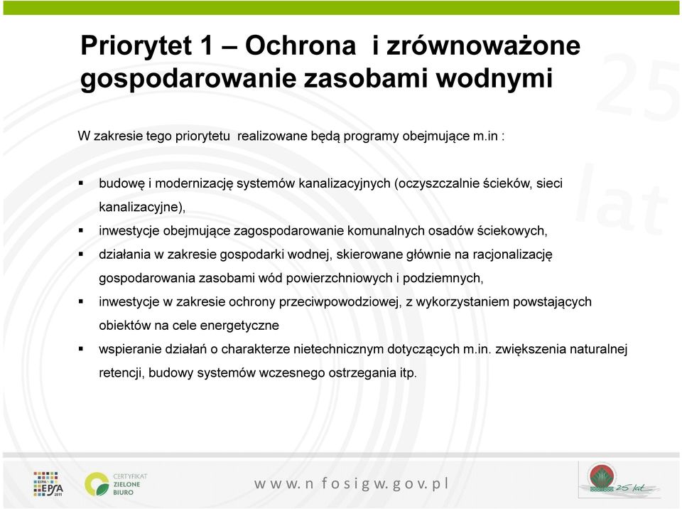 działania w zakresie gospodarki wodnej, skierowane głównie na racjonalizację gospodarowania zasobami wód powierzchniowych i podziemnych, inwestycje w zakresie ochrony