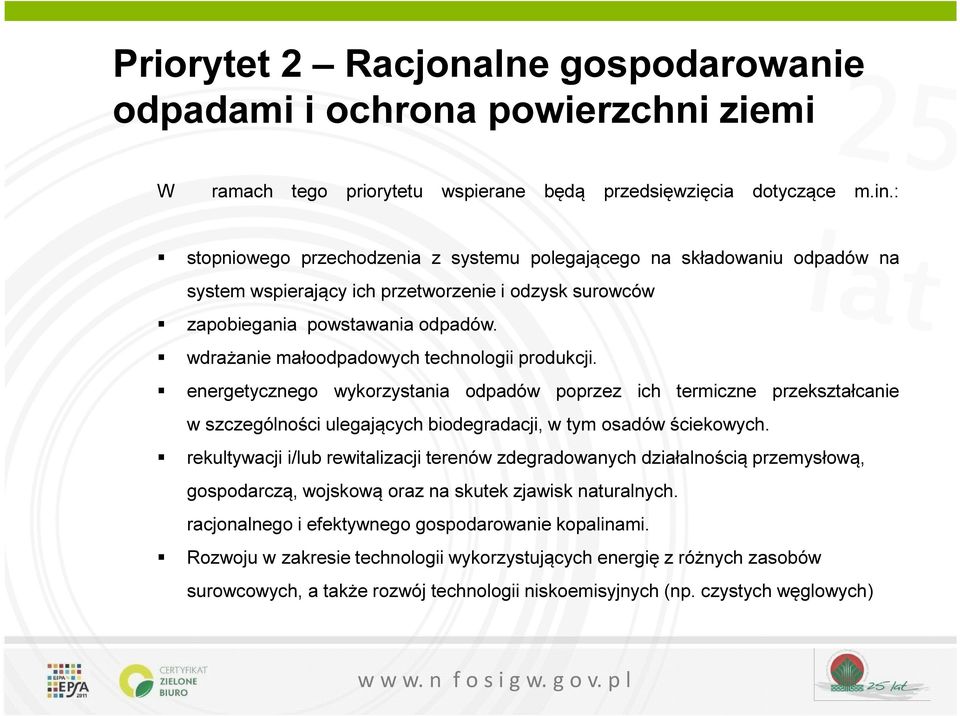 wdrażanie małoodpadowych technologii produkcji. energetycznego wykorzystania odpadów poprzez ich termiczne przekształcanie w szczególności ulegających biodegradacji, w tym osadów ściekowych.