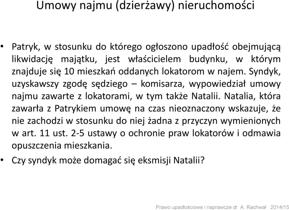 Syndyk, uzyskawszy zgodę sędziego komisarza, wypowiedział umowy najmu zawarte z lokatorami, w tym także Natalii.