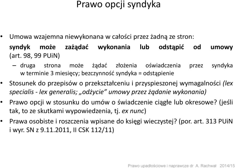 przekształceniu i przyspieszonej wymagalności (lex specialis - lex generalis; odżycie umowy przez żądanie wykonania) Prawo opcji w stosunku do umów o