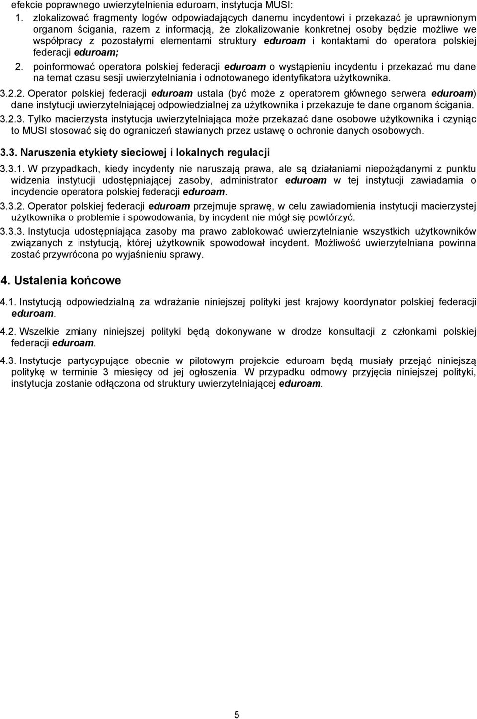pozostałymi elementami struktury eduroam i kontaktami do operatora polskiej federacji eduroam; 2.