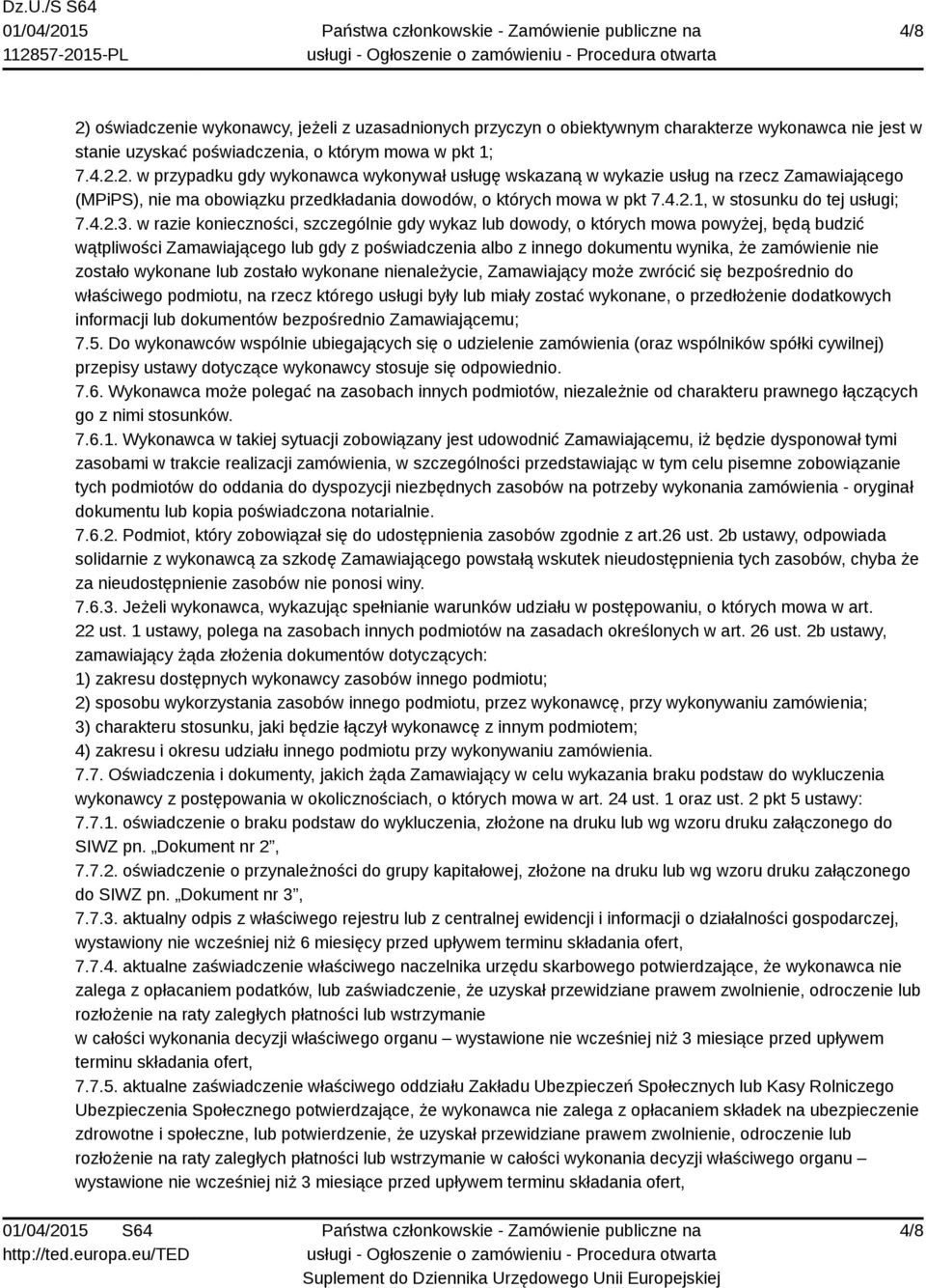 w razie konieczności, szczególnie gdy wykaz lub dowody, o których mowa powyżej, będą budzić wątpliwości Zamawiającego lub gdy z poświadczenia albo z innego dokumentu wynika, że zamówienie nie zostało