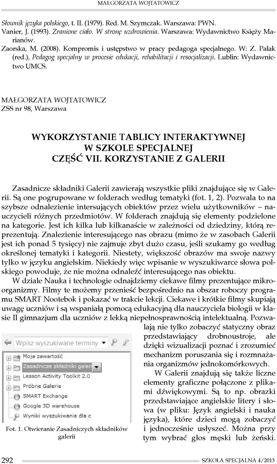 MAŁGORZATA WOJTATOWICZ ZSS nr 98, Warszawa WYKORZYSTANIE TABLICY INTERAKTYWNEJ W SZKOLE SPECJALNEJ CZĘŚĆ VII.