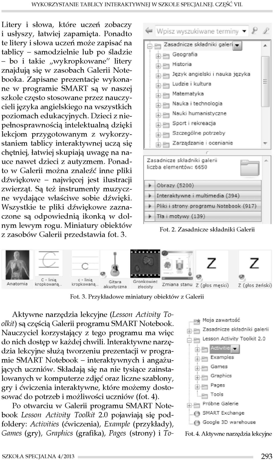Zapisane prezentacje wykonane w programie SMART są w naszej szkole często stosowane przez nauczycieli języka angielskiego na wszystkich poziomach edukacyjnych.