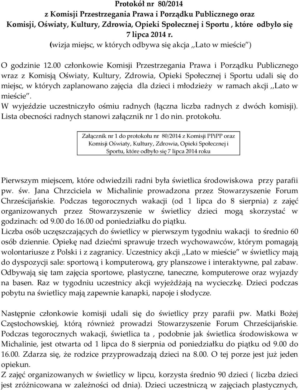 00 członkowie Komisji Przestrzegania Prawa i Porządku Publicznego wraz z Komisją Oświaty, Kultury, Zdrowia, Opieki Społecznej i Sportu udali się do miejsc, w których zaplanowano zajęcia dla dzieci i