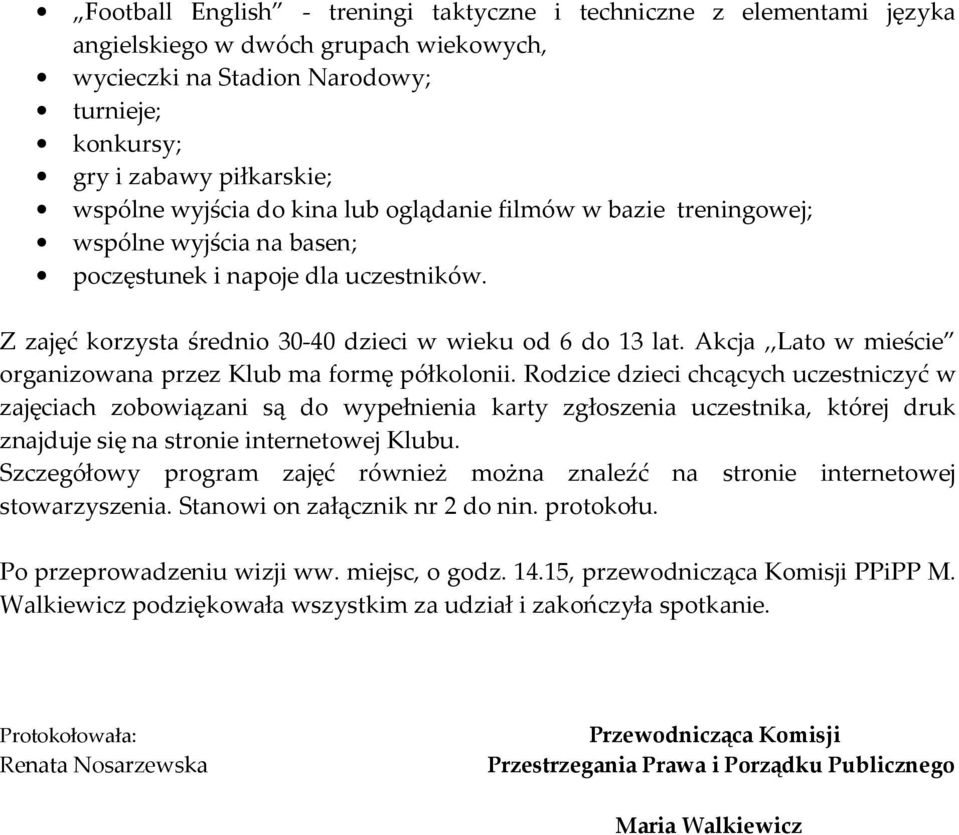 Akcja,,Lato w mieście organizowana przez Klub ma formę półkolonii.