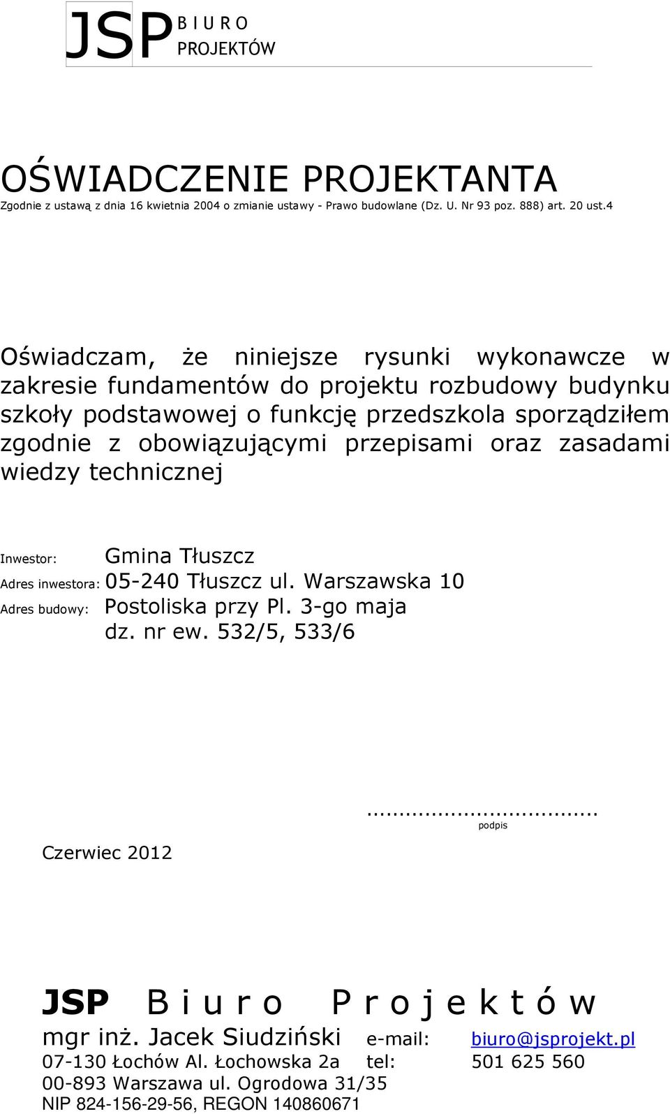 przepisami oraz zasadami wiedzy technicznej Inwestor: Gmina Tłuszcz Adres inwestora: 05-240 Tłuszcz ul. Warszawska 10 Adres budowy: Postoliska przy Pl. 3-go maja dz. nr ew.