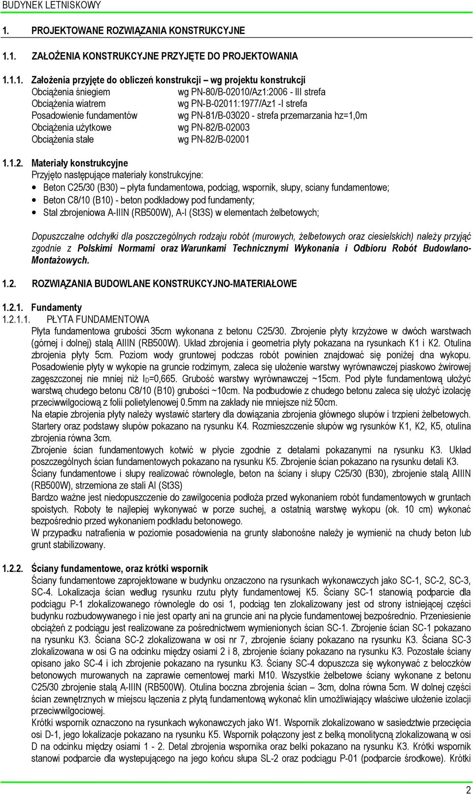 1. ZAŁOŻENIA KONSTRUKCYJNE PRZYJĘTE DO PROJEKTOWANIA 1.1.1. Założenia przyjęte do obliczeń konstrukcji wg projektu konstrukcji Obciążenia śniegiem wg PN-80/B-02010/Az1:2006 - lii strefa Obciążenia