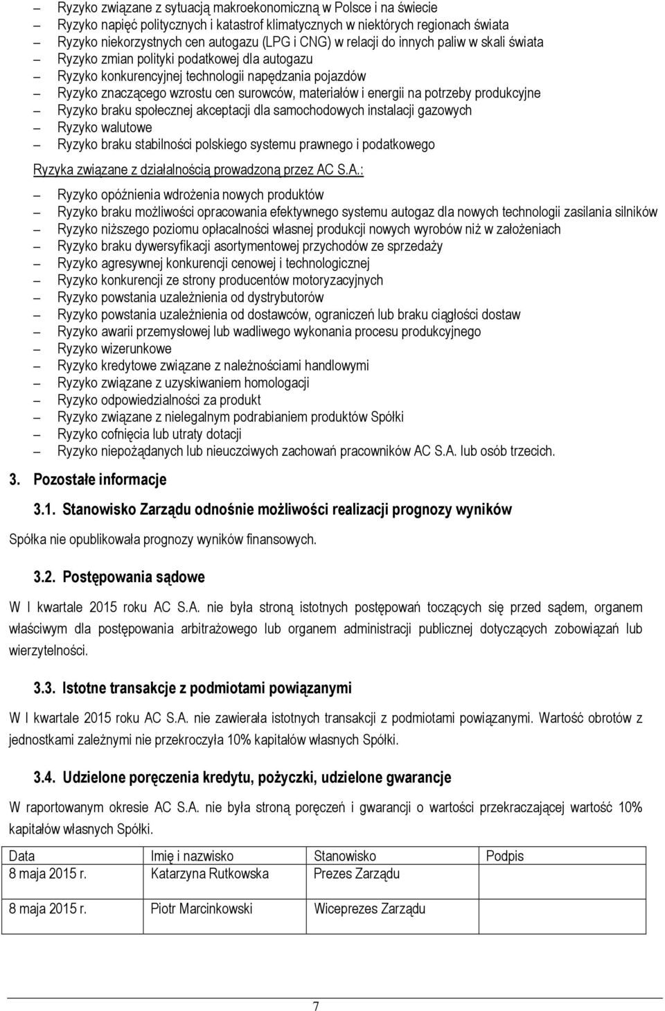 na potrzeby produkcyjne Ryzyko braku społecznej akceptacji dla samochodowych instalacji gazowych Ryzyko walutowe Ryzyko braku stabilności polskiego systemu prawnego i podatkowego Ryzyka związane z