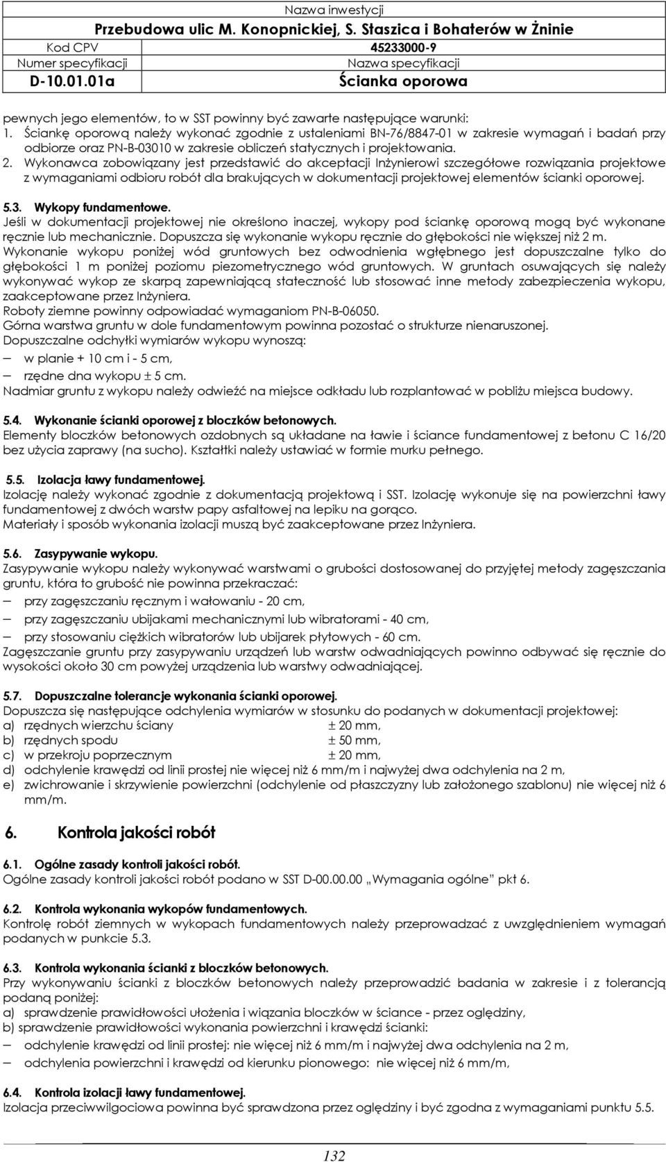 Wykonawca zobowiązany jest przedstawić do akceptacji Inżynierowi szczegółowe rozwiązania projektowe z wymaganiami odbioru robót dla brakujących w dokumentacji projektowej elementów ścianki oporowej.