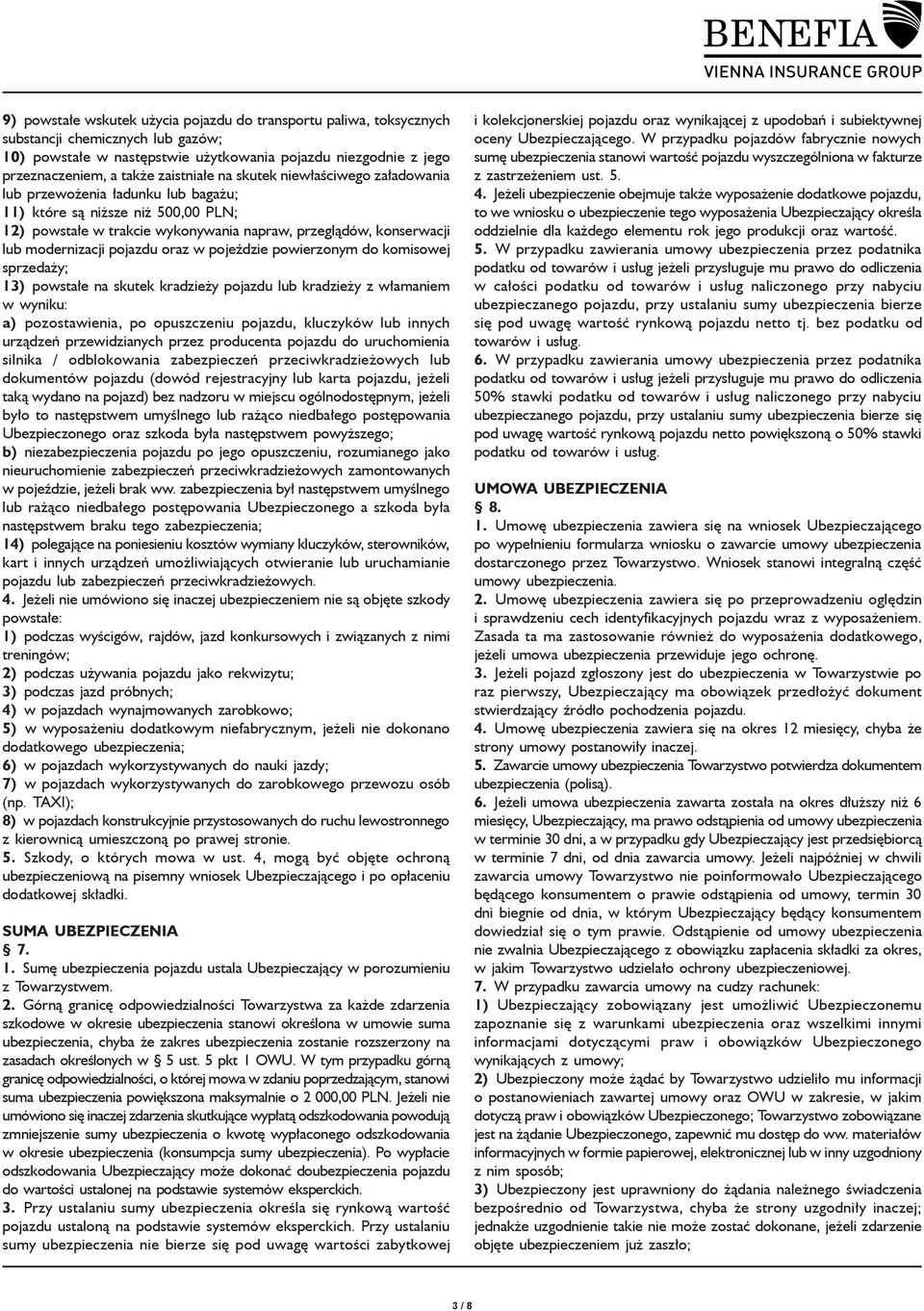 modernizacji pojazdu oraz w pojeździe powierzonym do komisowej sprzedaży; 13) powstałe na skutek kradzieży pojazdu lub kradzieży z włamaniem w wyniku: a) pozostawienia, po opuszczeniu pojazdu,
