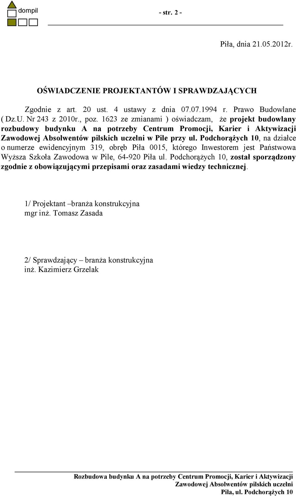 Podchorążych 10, na działce o numerze ewidencyjnym 319, obręb Piła 0015, którego Inwestorem jest Państwowa Wyższa Szkoła Zawodowa w Pile, 64-920 Piła ul.